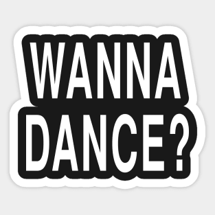 Funny Pickup Line Joke Gift: Wanna Dance T-Shirt Sticker